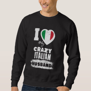 I Love My Crazy Italian Husband Funny Sweatshirt