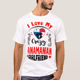 I Love My Crazy Panamanian Girlfriend Valentine T-Shirt