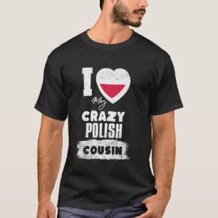 I Love My Crazy Polish Cousin Funny T-Shirt