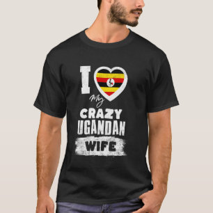 I Love My Crazy Ugandan Wife Funny T-Shirt