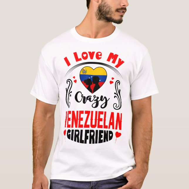 I Love My Crazy Venezuelan Girlfriend Valentine T-Shirt (Front)