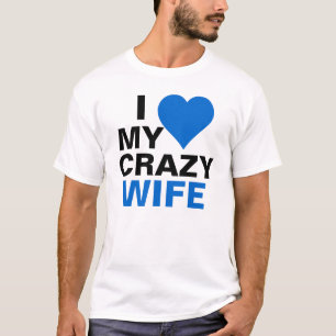I Love My Crazy Wife T-Shirt