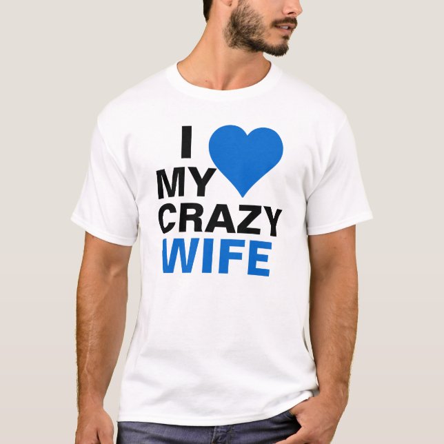 I Love My Crazy Wife T-Shirt (Front)