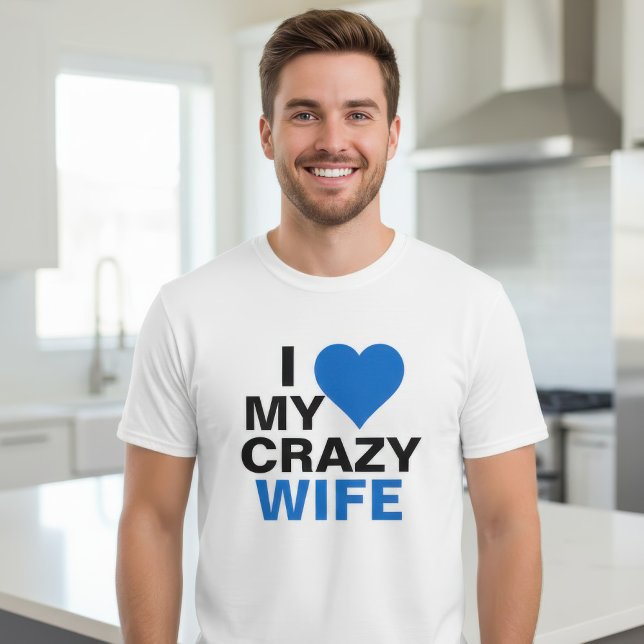I Love My Crazy Wife T-Shirt (Creator Uploaded)