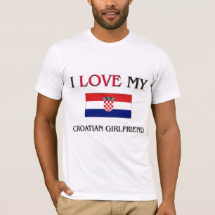 I Love My Croatian Girlfriend T-Shirt