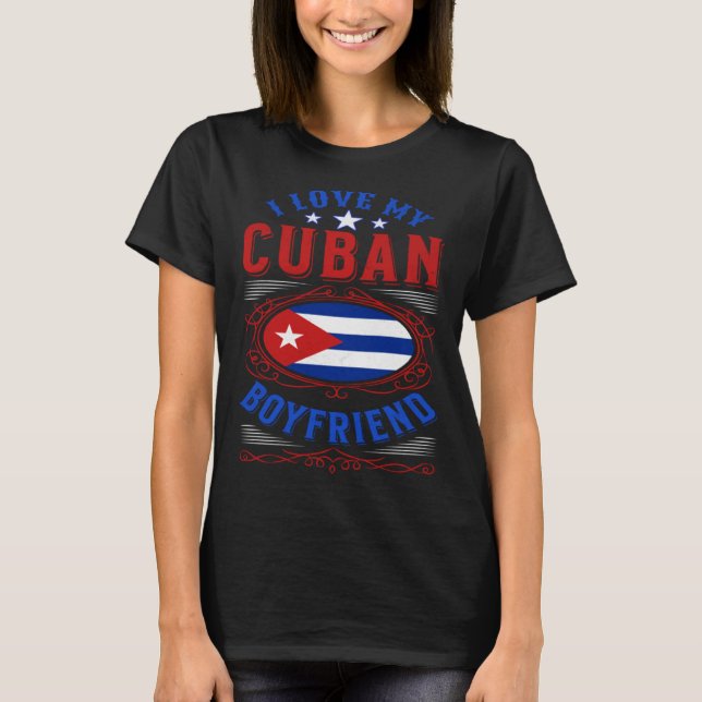 I love my Cuban boyfriend T-Shirt (Front)