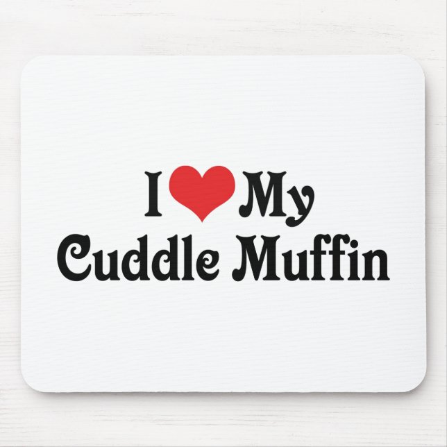 I Love My Cuddle Muffin Mouse Mat (Front)