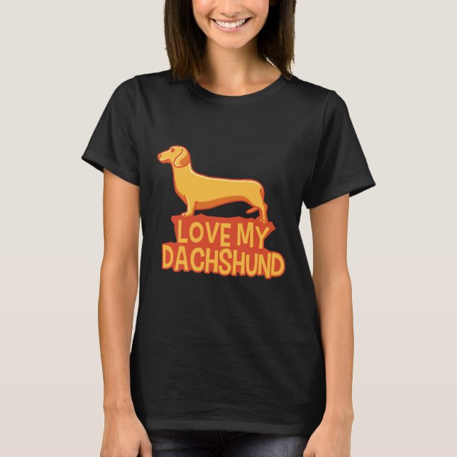 I Love My Dachshund Funny Wiener T-Shirt (Front)