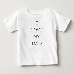 I LOVE MY DAD BABY T-Shirt