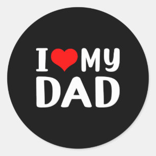 I Love My Dad Funny Father&# s Day Gift For Daddy Classic Round Sticker