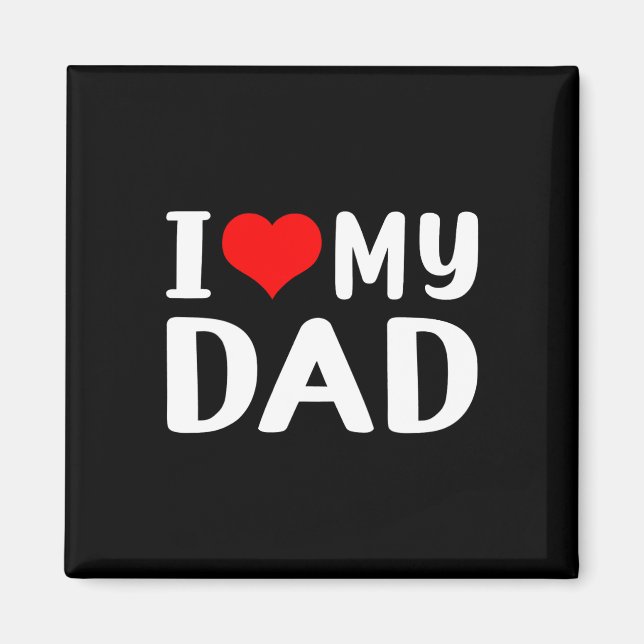 I Love My Dad Funny Father&# s Day Gift For Daddy Magnet (Front)