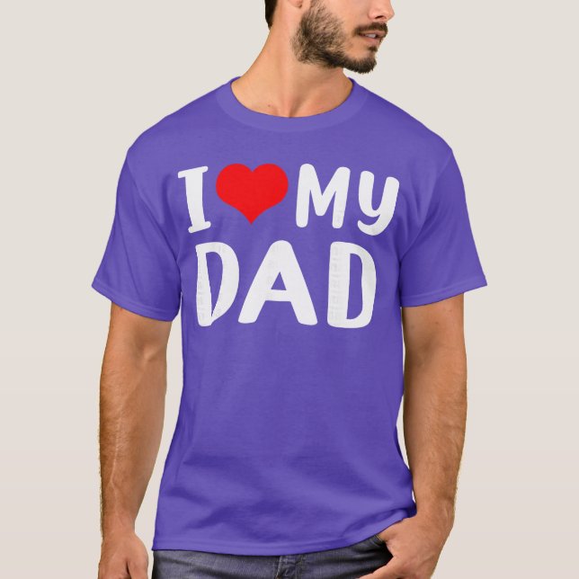 I Love My Dad Funny for Daddy Grandad Men boy T-Shirt (Front)