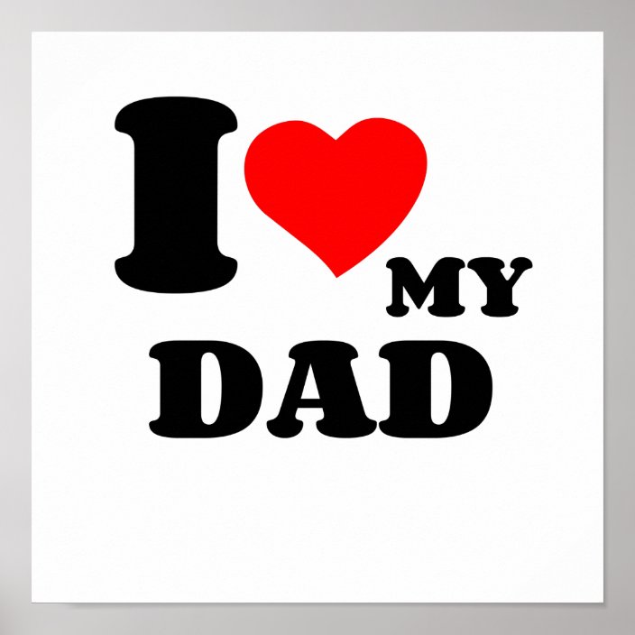 I LOVE MY DAD POSTER | Zazzle.co.uk