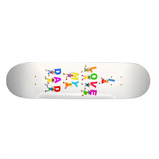 I Love My Dad Skateboard