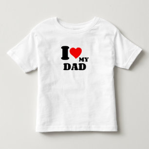 I LOVE MY DAD TODDLER T-Shirt