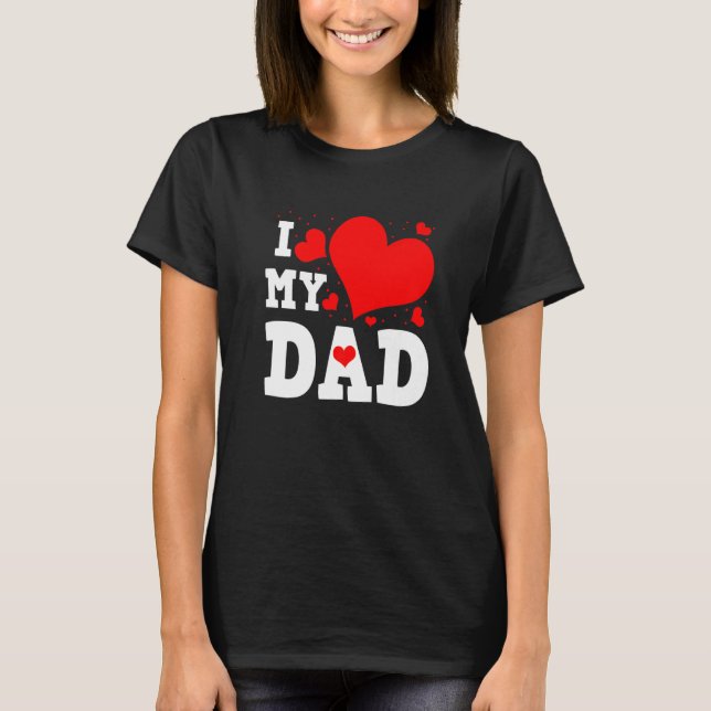 I Love My Dad Valentines Day Family Matching Group T-Shirt (Front)