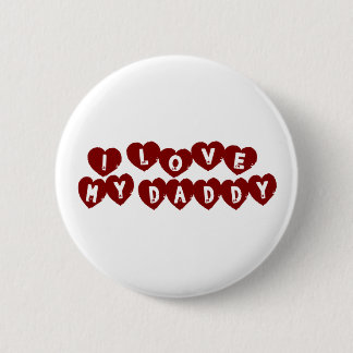 I Love My Daddy 6 Cm Round Badge