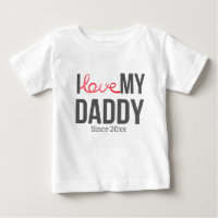 I LOVE MY DADDY BABY CLOTHES CUSTOM TEXT