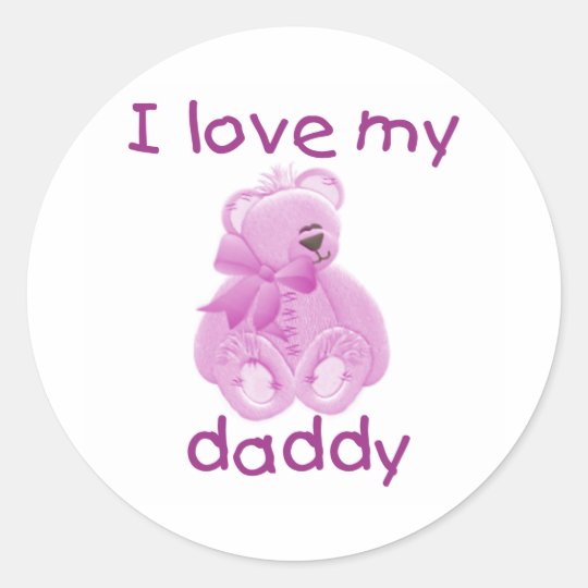 I Love My Daddy (pink bear) Classic Round Sticker
