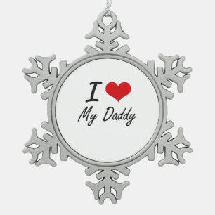 I Love My Daddy Snowflake Pewter Christmas Ornament