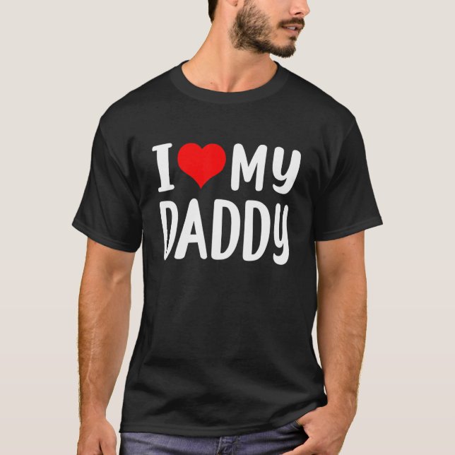 I Love My Daddy T-Shirt (Front)