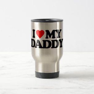 I LOVE MY DADDY TRAVEL MUG