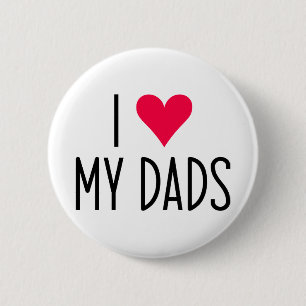 I Love My Dads. 6 Cm Round Badge