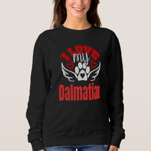I Love My Dalmation Cute Loveable Fun Dog Tee's Sweatshirt