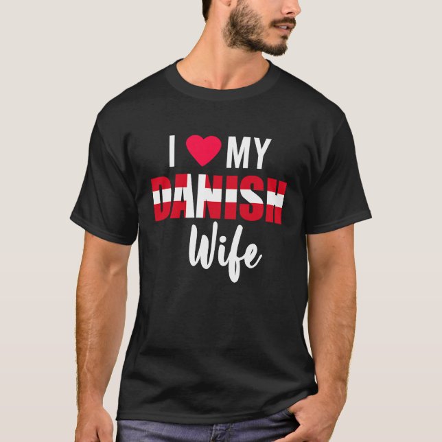 I Love My Danish Wife Valentines Day T-Shirt (Front)