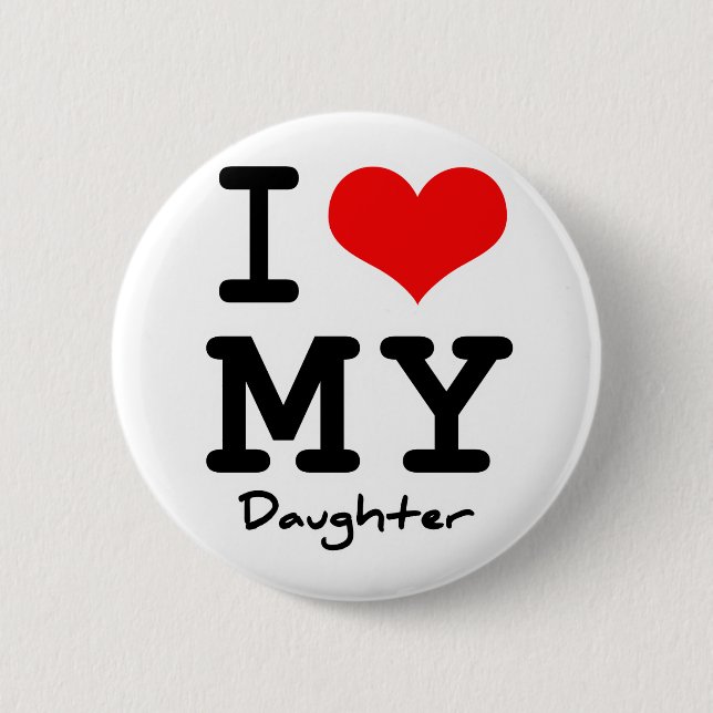 I Love My Daughter 6 Cm Round Badge (Front)