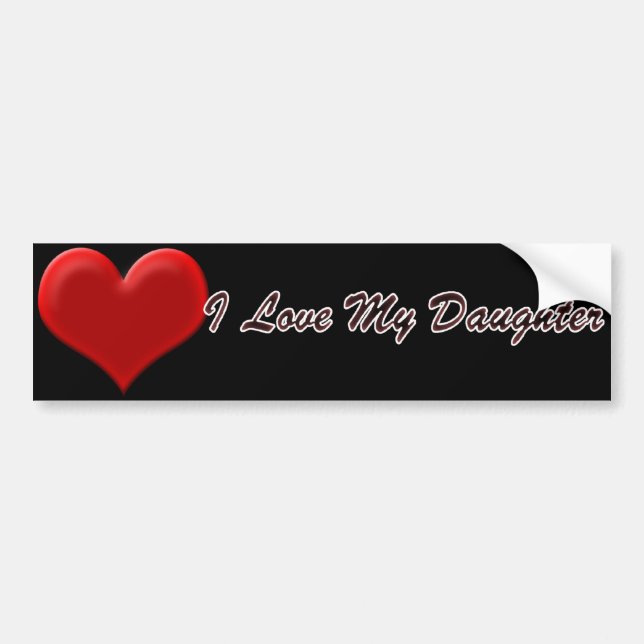 I Love My Daughter Bumper Sticker (Front)