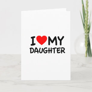 I Love my Daughter Card