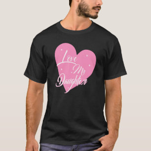 I Love My Daughter Heart My Daughter Graphics T-Shirt