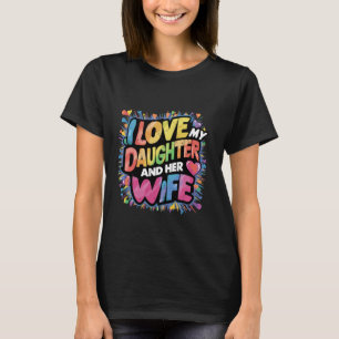 I Love My Daughter & Her Wife Gay Rights Proud LGB T-Shirt