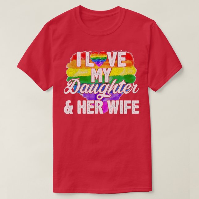 I Love My Daughter  Her Wife Gay Rights Proud LGBQ T-Shirt (Design Front)