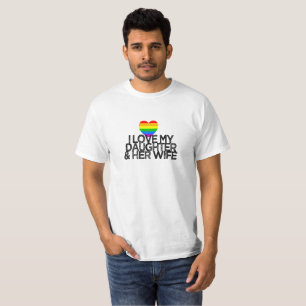 I love my daughter & her wife LGBTQ ally parent  T-Shirt