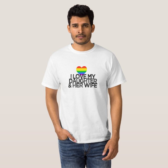 I love my daughter & her wife LGBTQ ally parent  T-Shirt (Front Full)