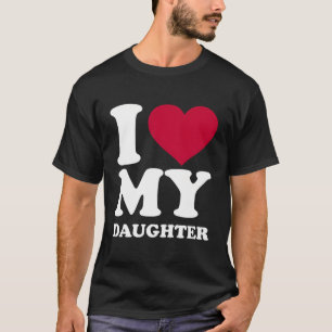 I Love My Daughter T-Shirt