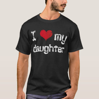 I love my daughter T-Shirt