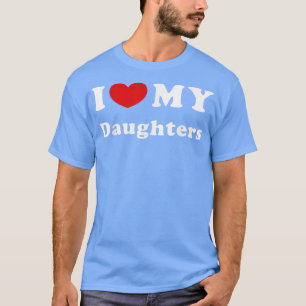 I Love My Daughters, I Heart My Daughters  T-Shirt