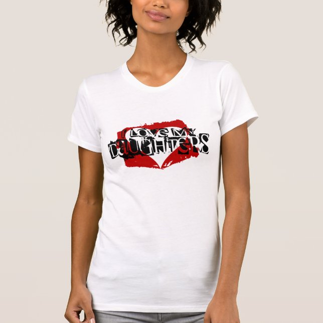 I Love My Daughters T-Shirt (Front)