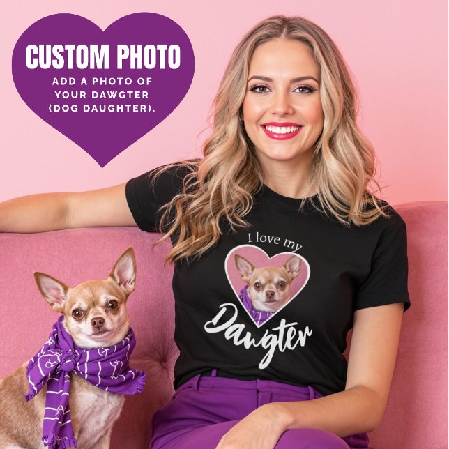 I love my Dawgter Dog Daughter Custom Dog Photo  T-Shirt (I love my Dawgter Dog Daughter Custom Dog Photo T-Shirt.)