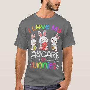 I Love My Daycare Bunnies Funny Easter Day Teacher T-Shirt