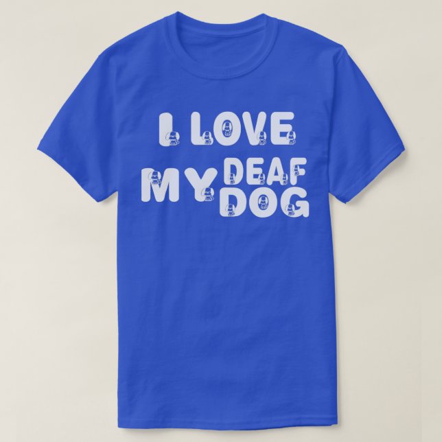 I Love My Deaf Dog Cute For Dog Lovers  T-Shirt (Design Front)