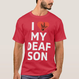I love my deaf son White T-Shirt
