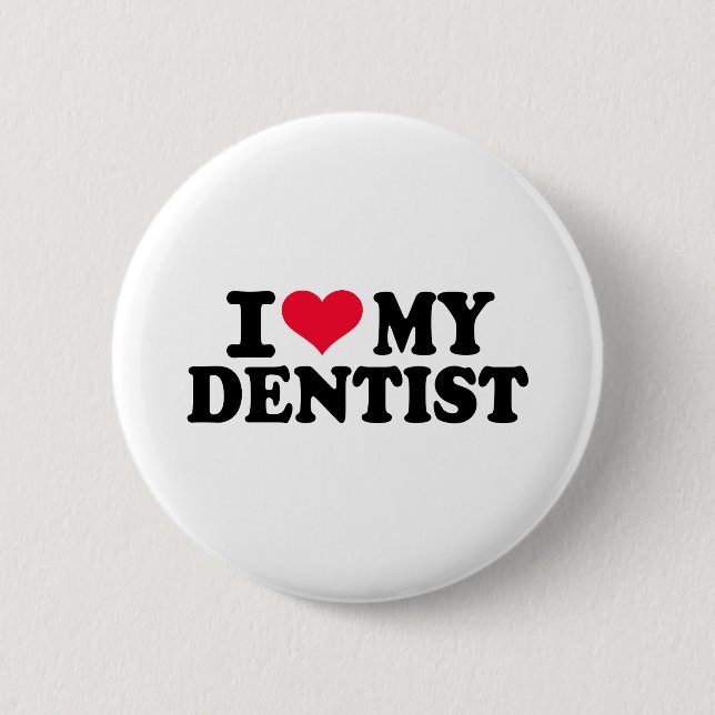 I love my Dentist 6 Cm Round Badge (Front)