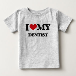 I love my Dentist Baby T-Shirt