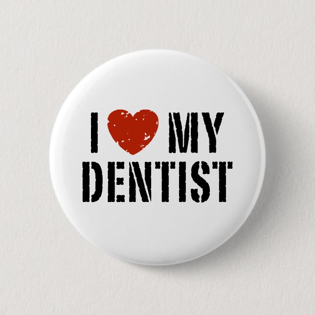 I love My Dentist Button (Front)