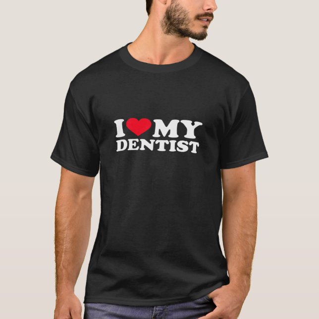 I Love My Dentist Premium T-Shirt (Front)