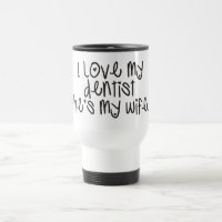 I love my dentist she's my wife